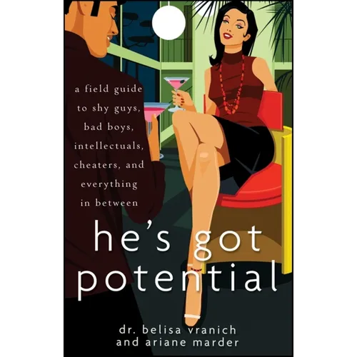 He's Got Potential: A Field Guide to Shy Guys, Bad Boys, Intellectuals, Cheaters, and Everything in Between - Paperback