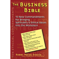 The Business Bible: 10 New Commandments for Bringing Spirituality & Ethical Values Into the Workplace - Hardcover