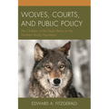 Wolves, Courts, and Public Policy: The Children of the Night Return to the Northern Rocky Mountains - Paperback