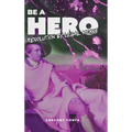 Be a Hero: Revolution by Legal Means - Hardcover