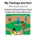 English-Burmese (Myanmar) My Feelings Are Hurt Children's Bilingual Picture Book - Paperback