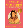 Dinner for Vampires: Life on a Cult TV Show (While Also in an Actual Cult!) - Hardcover