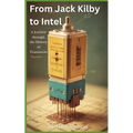 From Jack Kilby to Intel: A Journey through the History of Transistors - Paperback