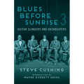 Blues Before Sunrise 3: Guitar Slingers and Backbeaters - Paperback