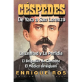 CARLOS MANUEL DE CÉSPEDES. DE YARA A SAN LORENZO (La lealtad y la Perfidia. El Brigadier de Cambute. El médico de Jiguaní, Biografía del Padre de la P - Paperback