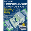 Home Performance Diagnostics: the Guide to Advanced Testing - Paperback