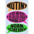 Mutiny: The Rise and Revolt of the College-Educated Working Class - Hardcover