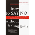 How to Say No Without Feeling Guilty: And Say Yes to More Time, and What Matters Most to You - Paperback