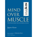 Mind Over Muscle: Writings from the Founder of Judo - Hardcover