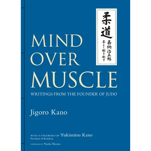 Mind Over Muscle: Writings from the Founder of Judo - Hardcover