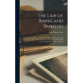 The Law of Banks and Banking: Including Acceptance, Demand and Notice of Dishonor Upon Commercial Paper, With an Appendix Containing the Federal Sta - Hardcover