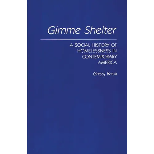 Gimme Shelter: A Social History of Homelessness in Contemporary America - Hardcover