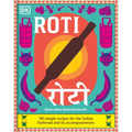 Roti: 90 Simple Recipes for the Indian Bread and Its Accompaniments - Hardcover