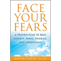 Face Your Fears: A Proven Plan to Beat Anxiety, Panic, Phobias, and Obsessions - Hardcover