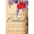 The Lost Orchid: A Story of Victorian Plunder and Obsession - Hardcover