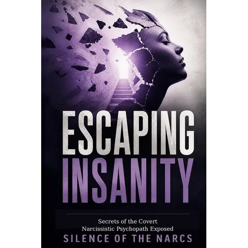 Escaping Insanity: Secrets of the Covert Narcissistic Psychopath Exposed - Paperback