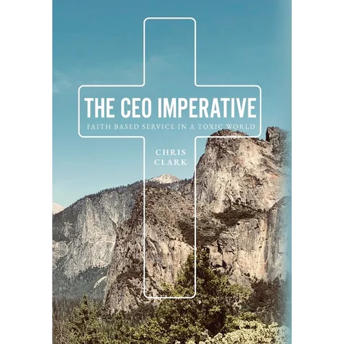 The CEO Imperative: Faith Based Service in a Toxic World - Hardcover