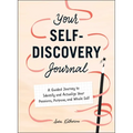 Your Self-Discovery Journal: A Guided Journey to Identify and Actualize Your Passions, Purpose, and Whole Self - Hardcover