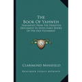The Book Of Yahweh: Fragments From The Primitive Document In Seven Early Books Of The Old Testament - Paperback