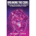 Breaking the Code: Winning Strategies for Women in Cybersecurity & Tech - Hardcover