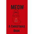 Meow; A Christmas Book: A Series of Short Christmas Stories Written For Your Cat by My Cat - Paperback