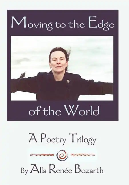 Moving to the Edge of the World: A Poetry Trilogy - Hardcover