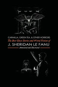Carmilla, Green Tea, and Other Horrors: The Best Ghost Stories and Weird Fiction of J. Sheridan Le Fanu - Paperback