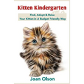 Kitten Kindergarten: Find, Adopt & Raise Your Kitten in A Budget Friendly Way - Paperback