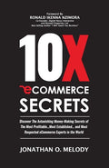 10X Ecommerce Secrets: Discover The Astonishing Money-Making Secrets of the Most Profitable... Most Established... and Most Respected ECommer - Paperback