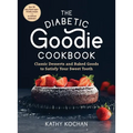 The Diabetic Goodie Cookbook: Classic Desserts and Baked Goods to Satisfy Your Sweet Tooth - Over 190 Easy, Blood-Sugar-Friendly Recipes with No Artif - Paperback