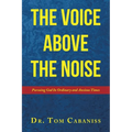 The Voice Above The Noise: Pursuing God In Ordinary and Anxious Times - Paperback