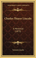 Charles Thayer Lincoln: A Memorial (1879) - Hardcover