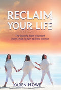 Reclaim Your Life: Journey from wounded inner child to free-spirited woman - Hardcover