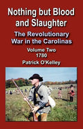 Nothing But Blood and Slaughter: The Revolutionary War in the Carolinas, Volume Two 1780 - Paperback