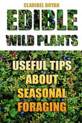 Edible Wild Plants: Useful Tips About Seasonal Foraging - Paperback