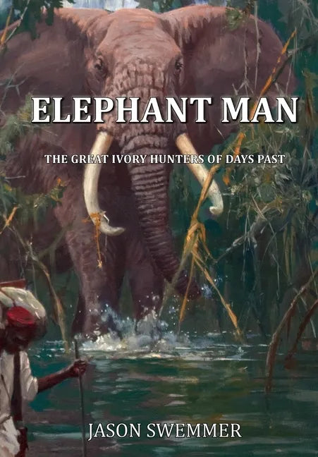 Elephant Man: The great Ivory Hunters of days past - Paperback