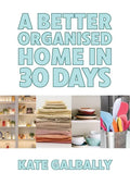 A Better Organised Home in 30 Days - Paperback