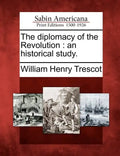 The Diplomacy of the Revolution: An Historical Study. - Paperback
