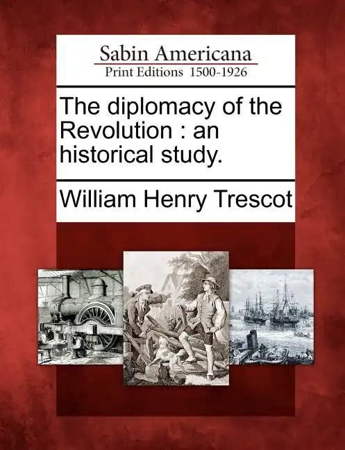 The Diplomacy of the Revolution: An Historical Study. - Paperback