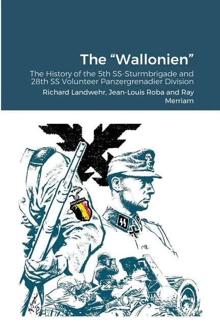 The "Wallonien": The History of the 5th SS-Sturmbrigade and 28th SS Volunteer Panzergrenadier Division - Paperback
