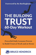 The Building Trust 60-Day Workout: Powerful Daily Lessons Proven to Build Trust at Work and at Home - Paperback