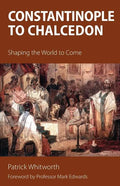 Constantinople to Chalcedon: Shaping the World to Come - Paperback