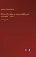 St. Ives; Being the Adventures of a French Prisoner in England: in large print - Hardcover