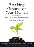 Breaking Ground on Your Memoir: Craft, Inspiration, and Motivation for Memoir Writers - Paperback