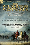 The Wilderness Westwards: American Trappers & the Oregon Expeditions of the Early 19th Century-Journal of a Trapper or Nine Years in the Rocky M - Hardcover
