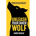 Unleash Your Inner Wolf: Reaching Apex-Level Mastery in Life, Business, and Digital Marketing - Paperback
