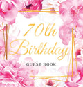 70th Birthday Guest Book: Keepsake Gift for Men and Women Turning 70 - Hardback with Cute Pink Roses Themed Decorations & Supplies, Personalized Wishe - Hardcover