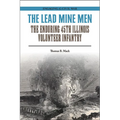 The Lead Mine Men: The Enduring 45th Illinois Volunteer Infantry - Paperback