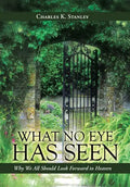 What No Eye Has Seen: Why We All Should Look Forward to Heaven - Hardcover