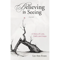 Believing is Seeing: A Story of Loss, Faith, and Hope - Paperback